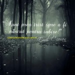 Sunt prea trist spre a fi nascut pentru