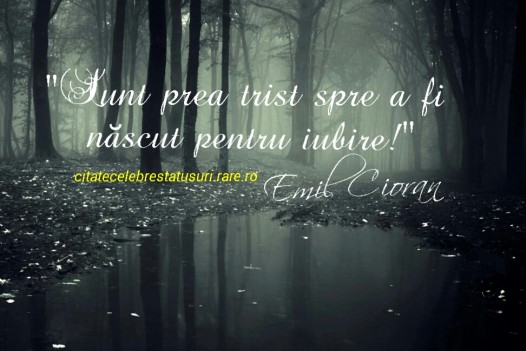 Sunt prea trist spre a fi nascut pentru