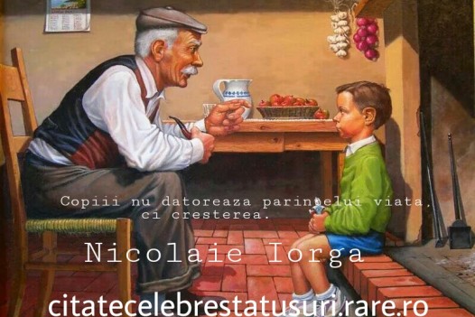 Copilul nu datoreaza parintelui viata, ci cresterea.