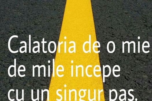 “Calatoria de o mie de mile incepe cu un singur pas.”